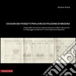 I disegni dei progetti per la ricostruzione di Messina. Analisi delle tecniche di rappresentazione tra Otto e Novecento. Tra linguaggio accademic o e nuove esperienze. Ediz. illustrata libro