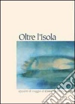 Oltre l'isola. Appunti di viaggio di Concetta De Pasquale. Ediz. illustrata libro