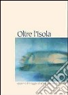 Oltre l'isola. Appunti di viaggio di Concetta De Pasquale. Ediz. illustrata libro