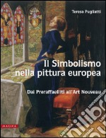 Il simbolismo nella pittura Europa. Dai preraffaeliti all'Art Nouveau. Ediz. illustrata libro