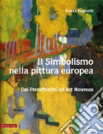 Il simbolismo nella pittura europea. Dai Preraffaelliti all'Art Nouveau. Vol. 2 libro