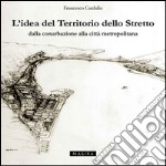 L'idea del territorio dello Stretto. Dalla conurbazione alla città metropolitana libro