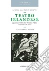 Teatro irlandese. I grandi autori dell'Abbey Theatre di Dublino tradotti da Carlo Linati libro