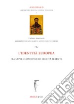 L'identità europea fra sapere condiviso ed eredità perduta