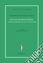 The comparative mythology today. Vol. 1: Müller, Frazer, Dumézil. Perspectives from the past to the future. Atti del convegno Academia Belgica (Roma, 12 ottobre 2017) libro