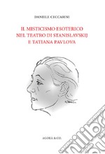 Il misticismo esoterico nel teatro di Stanislavskij e Tatiana Pavlova libro