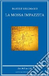 La mossa impazzita libro di Millimaggi Daniele