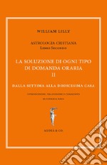 Astrologia cristiana. Vol. 2: La soluzione di ogni tipo di domanda oraria. Dalla settima alla dodicesima casa libro