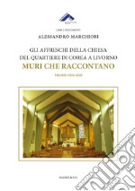 Gli affreschi della chiesa del quartiere di Corea a Livorno. Muri che raccontano libro