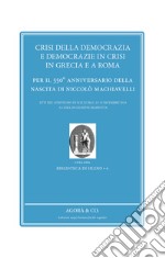 Crisi della democrazia e democrazie in crisi in Grecia e a Roma. Per il 550° anniversario della nascita di Niccolò Machiavelli libro