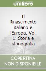 Il Rinascimento italiano e l'Europa. Vol. 1: Storia e storiografia libro