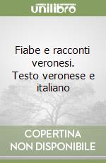 Fiabe e racconti veronesi. Testo veronese e italiano