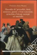 Raccolta de' proverbi, detti, sentenze, parole e frasi veneziane, arricchita d'alcuni esempi ed istorielle libro