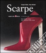 Scarpe. Dal sandalo antico alla calzatura d'alta moda. Ediz. illustrata libro