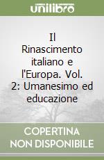 Il Rinascimento italiano e l'Europa. Vol. 2: Umanesimo ed educazione