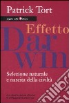 Effetto Darwin. Selezione naturale e nascita della civiltà libro di Tort Patrick