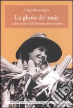 La gloria del mais. E altri scritti sull'alimentazione veneta