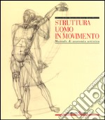 Struttura uomo in movimento. Manuale di anatomia artistica libro