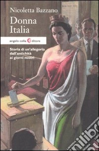 Donna Italia. Storia di un'allegoria dall'antichità ai giorni nostri libro
