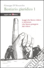 Bestiario giuridico. Vol. 1: Leggi che fanno ridere e sentenze che fanno piangere dal ridere libro