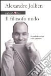 Il filosofo nudo. Piccolo trattato sulle passioni libro