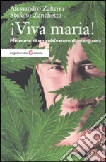 Viva maria! Memorie di un coltivatore di marijuana libro