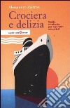 Crociera e delizia. Guida semiseria per aspiranti croceristi libro