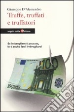 Truffe, truffati e truffatori. Se imbrogliare è peccato lo è anche farsi imbrogliare! libro