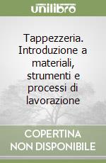 Tappezzeria. Introduzione a materiali, strumenti e processi di lavorazione