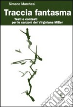 Traccia Fantasma. Testi e contesti per le canzoni dei Virginiana Miller