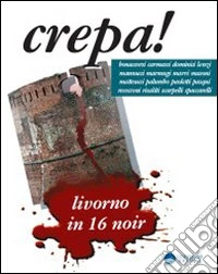 Crepa! Livorno in sedici noir libro