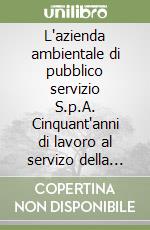 L'azienda ambientale di pubblico servizio S.p.A. Cinquant'anni di lavoro al servizo della città (1949-1999) libro