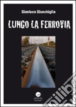 Lungo la ferrovia libro