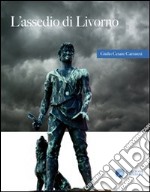 L'assedio di Livorno. Racconto storico del XV secolo