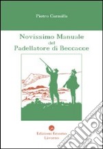 Novissimo manuale del padellatore di beccacce