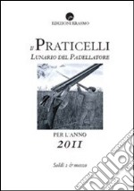 Il Praticelli. Lunario del padellatore per l'anno 2011