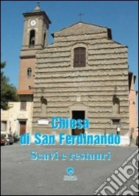 La chiesa di San Ferdinando. Scavi e restauri libro