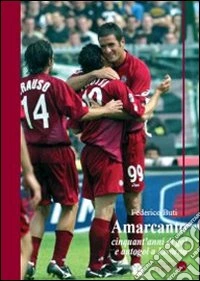Amarcanto. Cinquant'anni di gol e autogol a Livorno libro