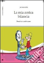 La mia amica bilancia. Trucchi per perdere peso libro