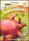 Il piccolo porcellino. La vera storia dei tre porcellini libro