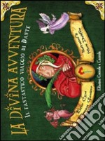 La divina avventura. Il fantastico viaggio di Dante. Ediz. illustrata libro usato