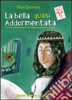 La bella quasi addormentata. La vera storia della bella addormentata nel bosco. Ediz. illustrata libro