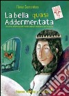 La bella quasi addormentata. La vera storia della bella addormentata nel bosco. Ediz. illustrata libro