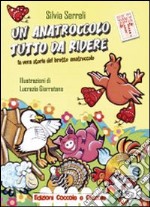 Un anatroccolo tutto da ridere. La vera storia del brutto anatroccolo. Ediz. illustrata libro