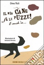 Il mio cane fa le puzze! E anch'io.... Ediz. illustrata libro