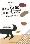 Il mio cane fa le puzze! E anch'io.... Ediz. illustrata libro