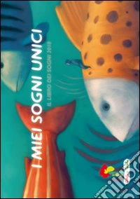 I miei sogni unici. Il libro dei sogni 2010. Ediz. illustrata libro