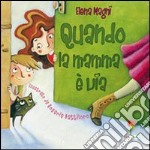 Quando la mamma è via. Ediz. illustrata libro