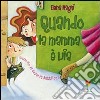 Quando la mamma è via. Ediz. illustrata libro