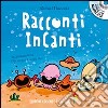 Racconti incanti. Ediz. illustrata libro